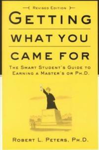 Getting what you came for : the smart student's guide to earning a Master's or a Ph.D Rev. ed