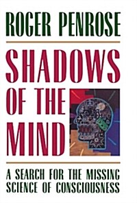 Shadows of the Mind: A Search for the Missing Science of Consciousness (Paperback)