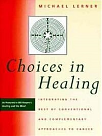 Choices in Healing: Integrating the Best of Conventional and Complementary Approaches to Cancer (Paperback, Revised)