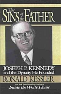 The Sins of the Father: Joseph P. Kennedy and the Dynasty He Founded (Hardcover)