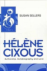 Helene Cixous : Authorship, Autobiography and Love (Paperback)