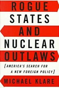 Rogue States and Nuclear Outlaws: Americas Search for a New Foreign Policy (Paperback)