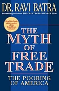 The Myth of Free Trade: The Pooring of America (Paperback)