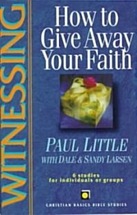 Witnessing: How to Give Away Your Faith (Paperback)