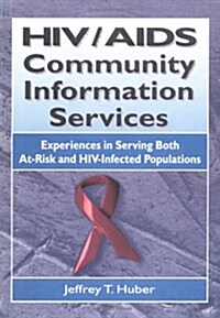 Hiv/AIDS Community Information Services: Experiences in Serving Both At-Risk and Hiv-Infected Populations (Hardcover)