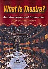 What is Theatre? : An Introduction and Exploration (Paperback)