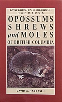 Opossums, Shrews and Moles of British Columbia (Paperback)