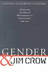 Gender and Jim Crow: Women and the Politics of White Supremacy in North Carolina, 1896-1920 (Paperback)