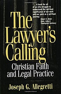 The Lawyers Calling: Christian Faith and Legal Practice (Paperback)
