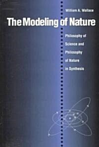 The Modeling of Nature: The Philosophy of Science and the Philosophy of Nature in Synthesis (Paperback)