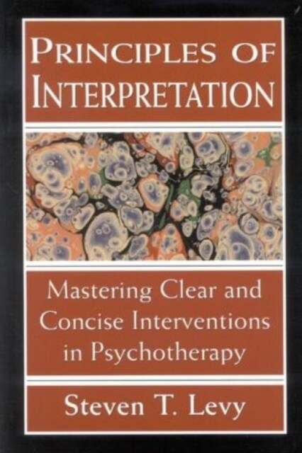 Principles of Interpretation: Mastering Clear and Concise Interventions in Psychotherapy (Paperback, Revised)