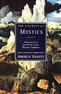 The Essential Mystics: Selections from the Worlds Great Wisdom Traditions (Paperback)