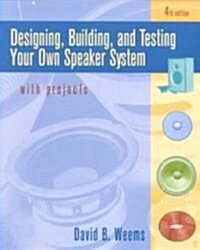 Designing, Building, and Testing Your Own Speaker System with Projects (Paperback, 4, Revised)