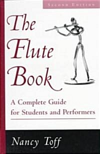 The Flute Book: A Complete Guide for Students and Performers, 2nd Edition (Paperback, 2)