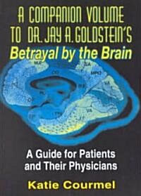 A Companion Volume to Dr. Jay A. Goldsteins Betrayal by the Brain (Paperback)