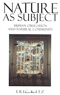 Nature as Subject: Human Obligation and Natural Community (Paperback)