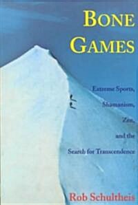 Bone Games: Extreme Sports, Shamanism, Zen, and the Search for Transcendence (Paperback)
