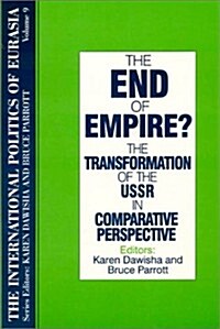 The International Politics of Eurasia: V. 9: The End of Empire? Comparative Perspectives on the Soviet Collapse (Hardcover, 9)