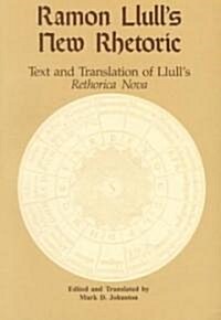 Ramon Llulls New Rhetoric: Text and Translation of Lulls Rethorica Nova (Paperback)