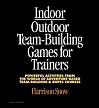 Indoor/Outdoor Team Building Games for Trainers (Loose Leaf)