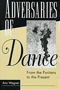 Adversaries of Dance: From the Puritans to the Present (Paperback)