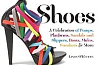 Shoes: A Celebration of Pumps, Sandals, Slippers & More (Paperback)