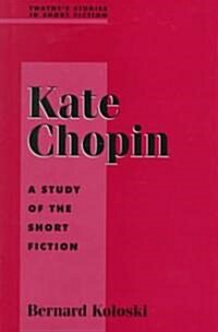 Kate Chopin: A Study in Short Fiction (Hardcover)