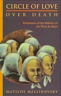 Circle of Love Over Death: The Story of the Mothers of the Plaza de Mayo (Paperback)