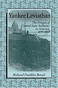 Yankee Leviathan : The Origins of Central State Authority in America, 1859–1877 (Hardcover)