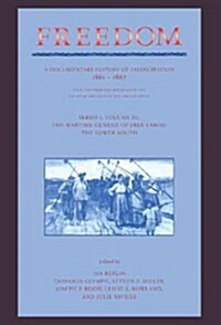 Freedom: Volume 3, Series 1: The Wartime Genesis of Free Labour: The Lower South : A Documentary History of Emancipation, 1861–1867 (Hardcover)