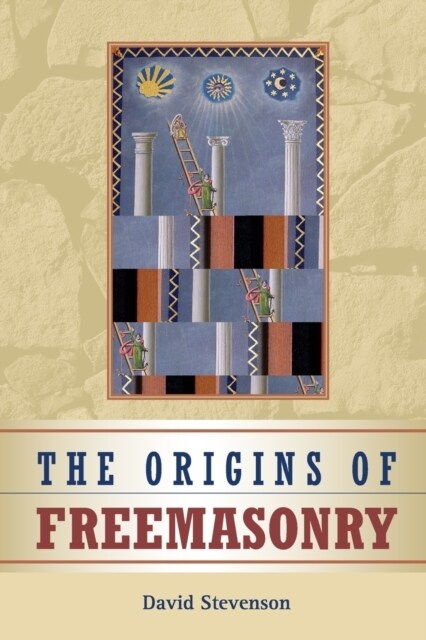 The Origins of Freemasonry : Scotlands Century, 1590–1710 (Paperback)