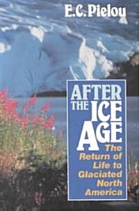 After the Ice Age: The Return of Life to Glaciated North America (Paperback)