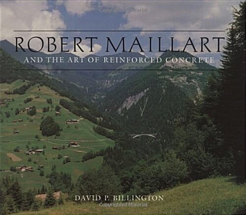 Robert Maillart and the Art of Reinforced Concrete (Hardcover)