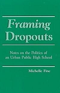 Framing Dropouts: Notes on the Politics of an Urban High School (Paperback)