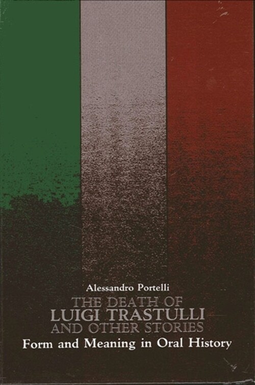 The Death of Luigi Trastulli and Other Stories: Form and Meaning in Oral History (Paperback)
