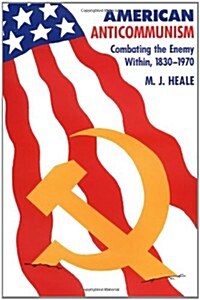 American Anti-Communism: Combating the Enemy Within, 1830-1970 (Paperback)