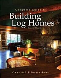 Complete Guide to Building Log Homes (Paperback)