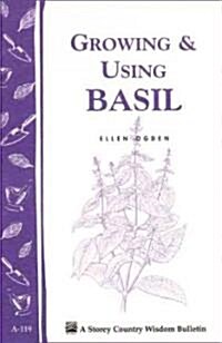 Growing & Using Basil: Storeys Country Wisdom Bulletin A-119 (Paperback)