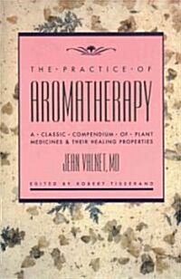 The Practice of Aromatherapy: A Classic Compendium of Plant Medicines and Their Healing Properties (Paperback, Original)