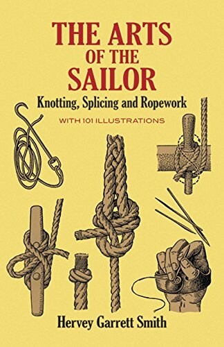 The Arts of the Sailor: Knotting, Splicing and Ropework (Paperback)
