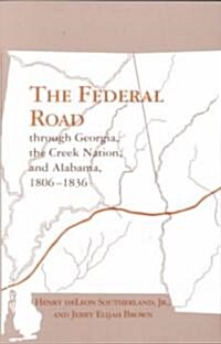 The Federal Road Through Georgia, the Creek Nation, and Alabama, 1806-1836 (Paperback, First Edition)