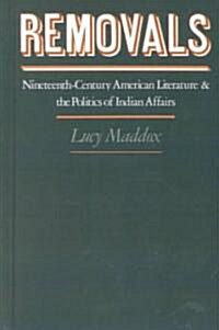 Removals: Nineteenth-Century American Literature and the Politics of Indian Affairs (Hardcover)