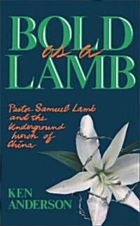 Bold as a Lamb: Pastor Samuel Lamb and the Underground Church of China (Paperback)