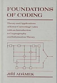 Foundations of Coding: Theory and Applications of Error-Correcting Codes with an Introduction to Cryptography and Information Theory (Hardcover)