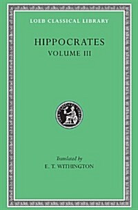Hippocrates, Volume III: On Wounds in the Head. in the Surgery. on Fractures. on Joints. Mochlicon (Hardcover)