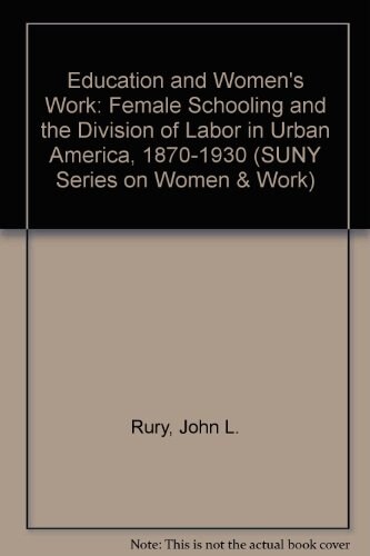Education and Womens Work: Female Schooling and the Division of Labor in Urban America, 1870-1930 (Hardcover)