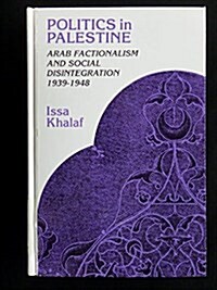 Politics in Palestine: Arab Factionalism and Social Disintegration, 1939-1948 (Hardcover)
