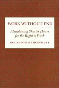 Work Without End: Abandoning Shorter Hours for the Right to Work (Paperback)