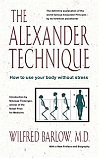 The Alexander Technique: How to Use Your Body Without Stress (Paperback)