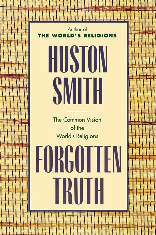 Forgotten Truth: The Common Vision of the Worlds Religions (Paperback)